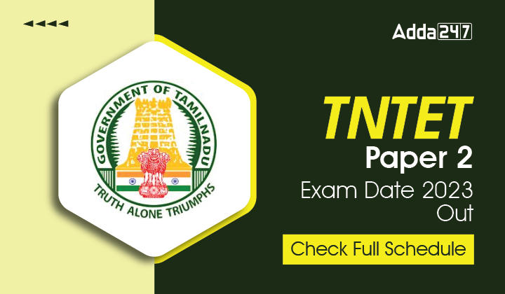TNTET Paper 2 Exam Date 2023 Out, Check Full Schedule_30.1