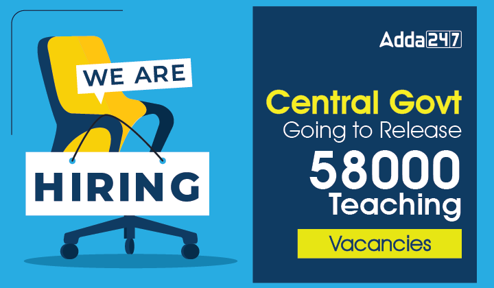 Central Government Going to Release 58000 Teaching Vacancies _30.1