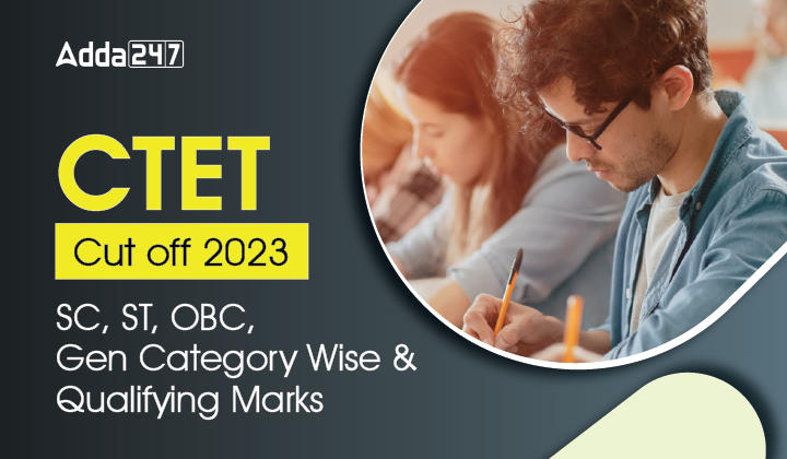 CTET Cut Off 2023, Category Wise SC, ST, OBC and Gen_30.1