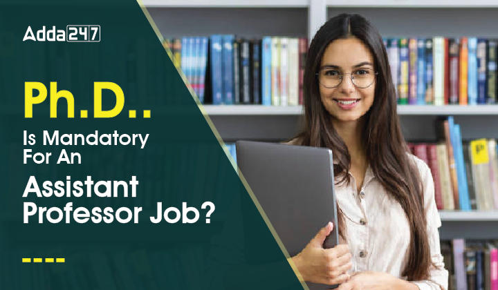 Is Ph.D. Mandatory For Assistant Professor? Check Revised Guidelines_30.1
