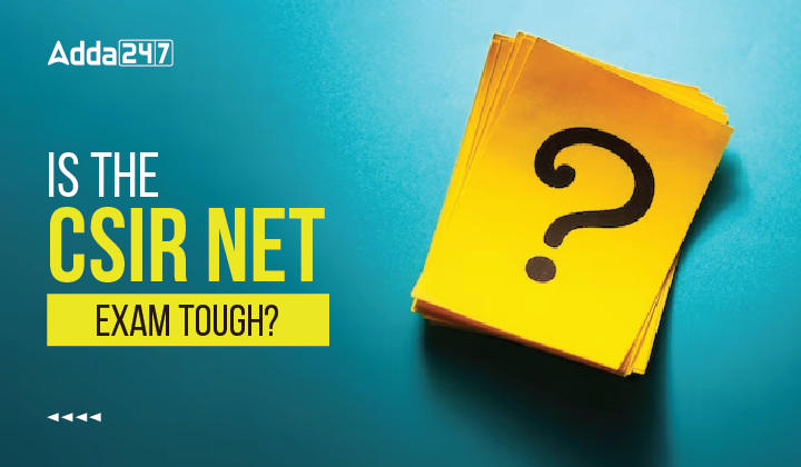 Is the CSIR NET Exam Tough? Know the Difficulty level_30.1