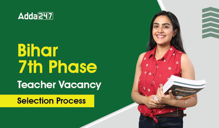 Bihar 7th Phase Teacher Vacancy Selection Process_30.1