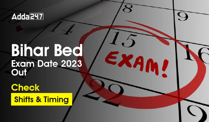 Bihar Bed Exam Date 2023 Out, All Days Schedules_30.1
