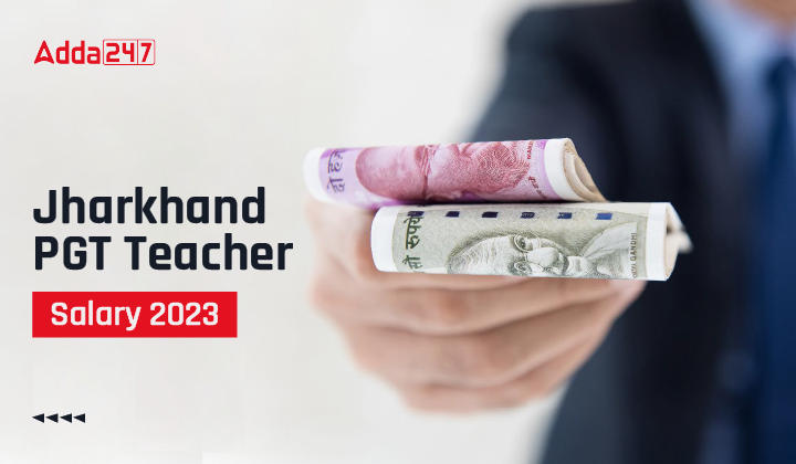 Jharkhand PGT Teacher Salary 2023, Check Benefits, Promotions Here_30.1