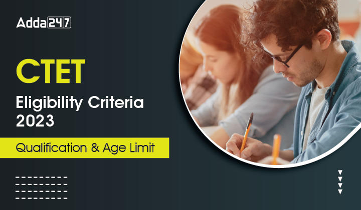 CTET Eligibility Criteria 2023,Qualification & Age Limit_30.1