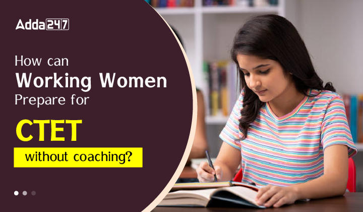 How can Working Women Prepare for CTET Exam without coaching?_30.1