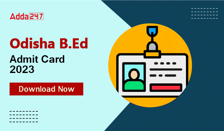 Odisha BEd Admit Card 2023 Released, Direct Download Link