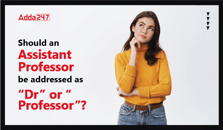 Should An Assistant Professor Be Addressed As "Dr" Or "Professor"?