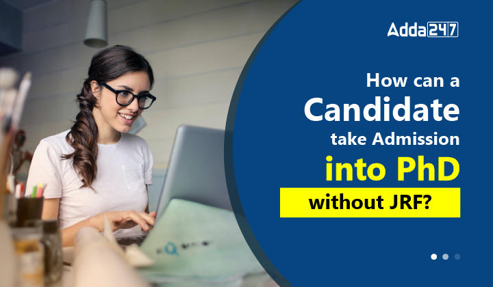 How Can A Candidate Take Admission Into PhD Without JRF how-can-a-candidate-take-admission-into-phd-without-jrf