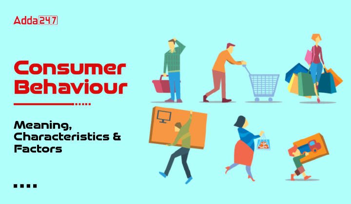 Consumer Behaviour: Meaning, Characteristics & Factors_30.1