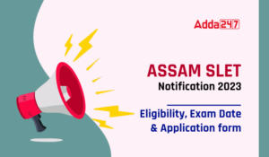Assam SLET Notification 2024, Eligibility, Exam Date and Application form