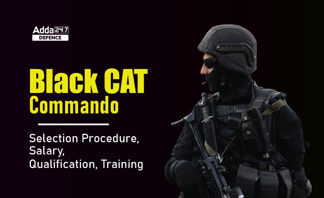 Black CAT Commando: Selection Procedure, Salary, Qualification, Training_30.1