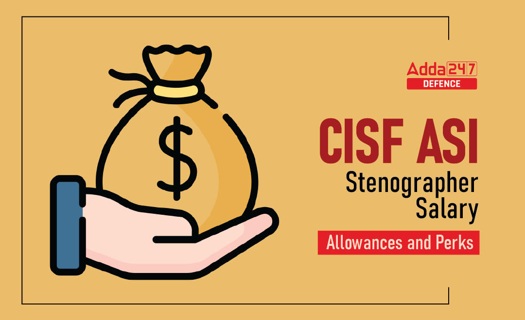 CISF ASI Stenographer Salary, Allowances and Perks_30.1