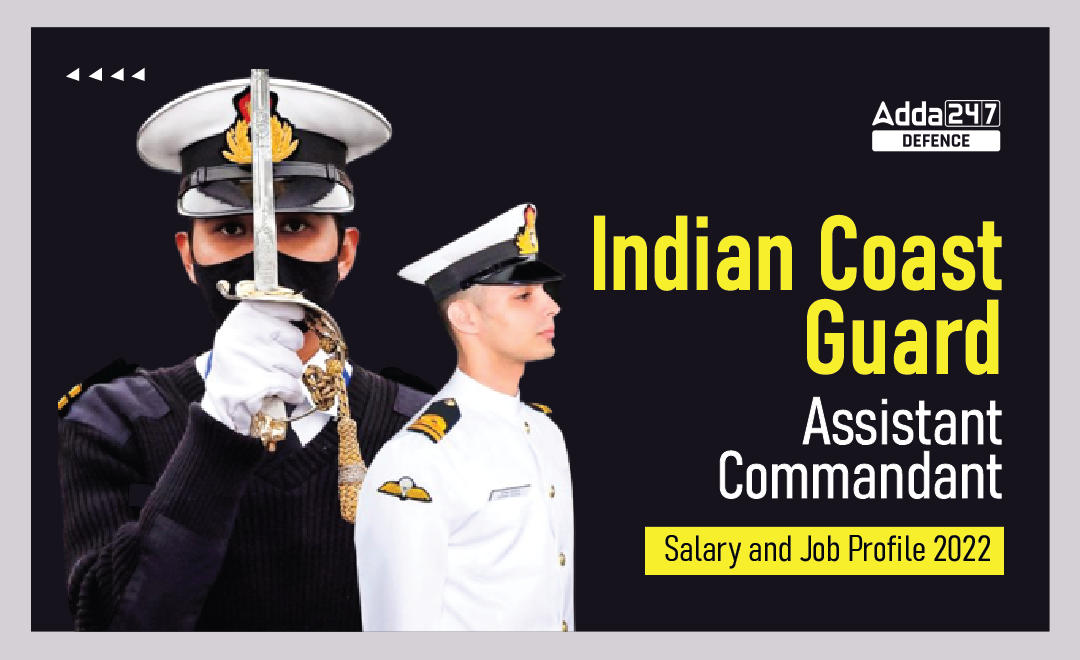 Indian Coast Guard Assistant Commandant Salary and Job Profile 2022_30.1