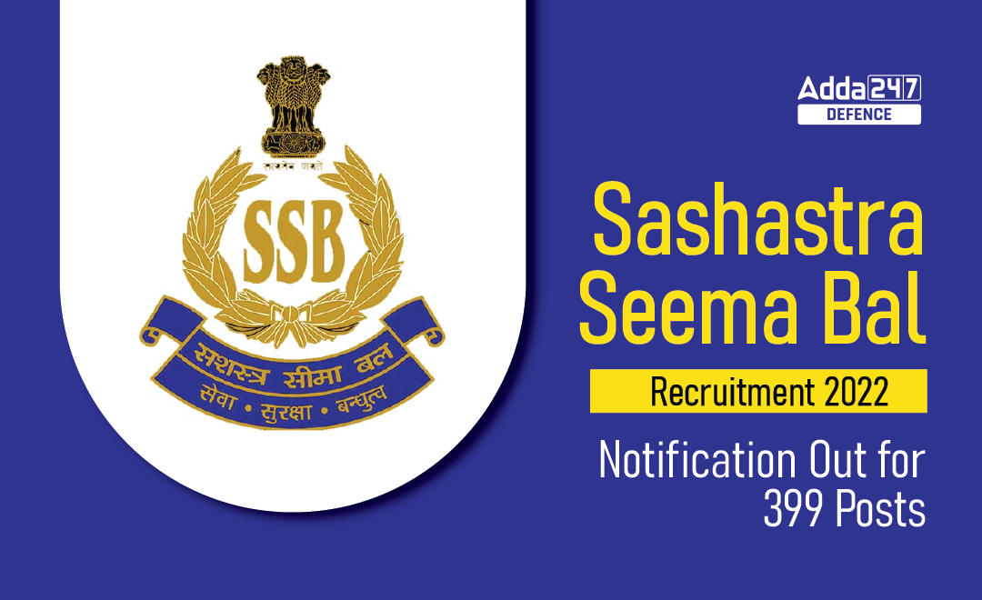 Sashastra Seema Bal Recruitment 2022, Notification Out for 399 Posts_30.1