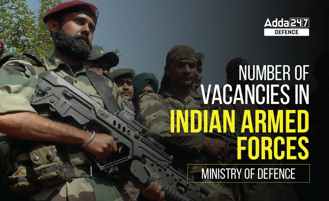 Number of Vacancies in Indian Armed Forces: Ministry of Defence_30.1