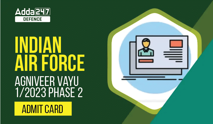 Indian Air Force Agniveer Vayu 1/2023 Phase 2 Admit Card Out_30.1