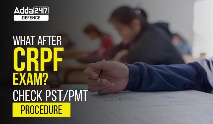 What After CRPF Exam? Check PST/PMT Procedure_30.1