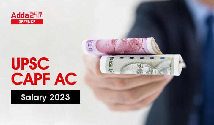 UPSC CAPF AC Salary 2023, Pay Slip, Allowances and Benefits_30.1