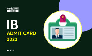 IB Admit Card 2023 for Secruity Assistant & MTS