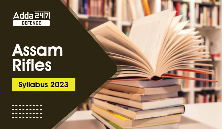 Assam Rifles Syllabus 2023, Get Detailed Subject Wise Syllabus_30.1