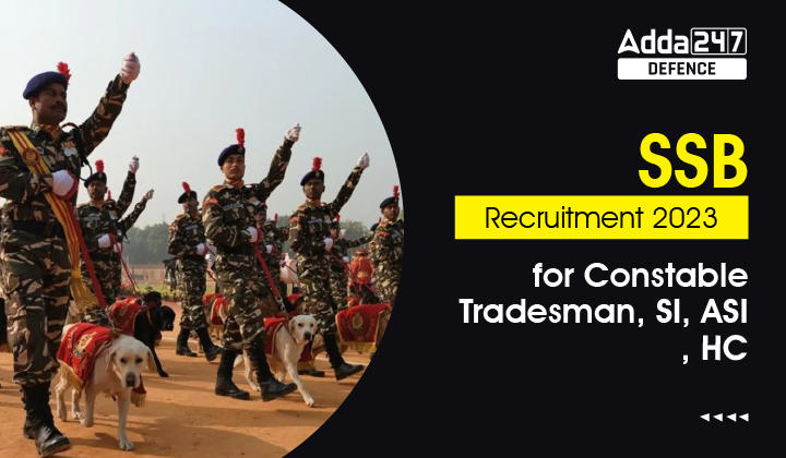 SSB Recruitment 2023 for Head Constable, Tradesman, ASI, SI_30.1