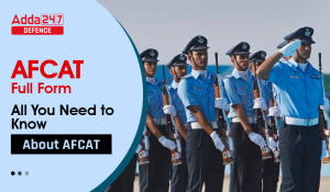 AFCAT Full Form, All You Need to Know About AFCAT