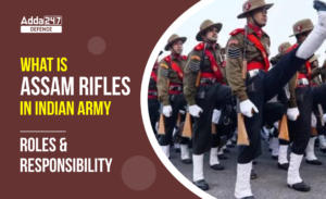 What is Assam Rifles in Indian Army - Roles and Responsibility 
