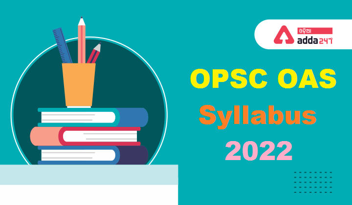 OPSC OCS Syllabus 2022, Odisha Civil Services Exam Pattern