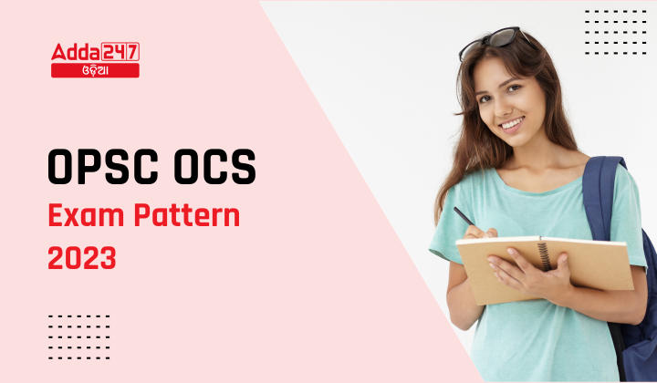 Opsc Ocs Exam Pattern 2023 Odisha Civil Service New Pattern