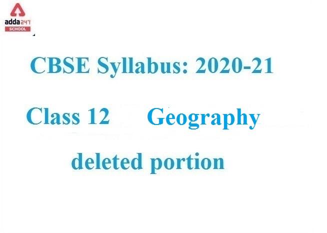 CBSE Class 12 Geography Deleted Syllabus 2021-22 For Term 1 & 2_30.1