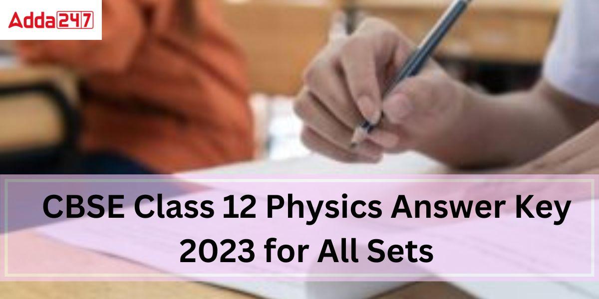 CBSE Class 12 Physics Answer Key 2023, Exams Sets 1,2,3 PDFs_60.1