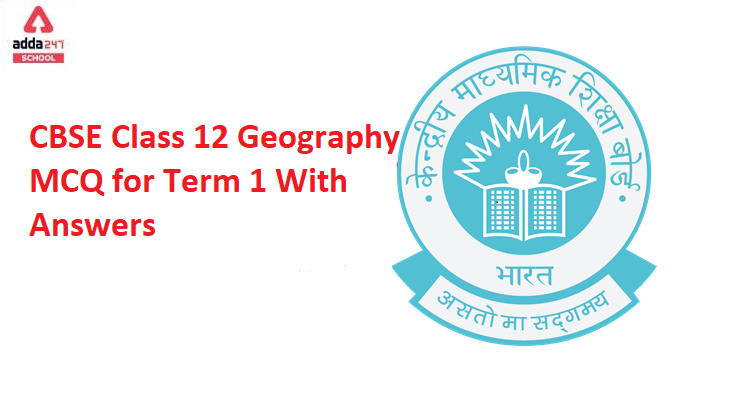 CBSE Class 12 Geography MCQ for Term 1 With Answers_30.1