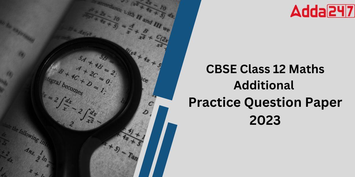CBSE Class 12 Maths Additional Practice Questions 2023_30.1