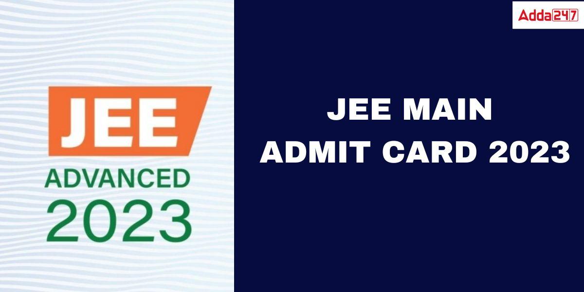 JEE Mains Admit Card 2023 For January 28, 29, 30 Exam Out