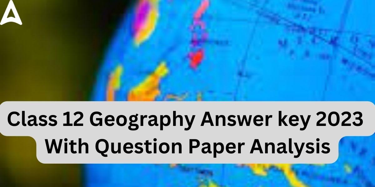 Class 12 Geography Answer key 2023, Question Papers All Sets_30.1