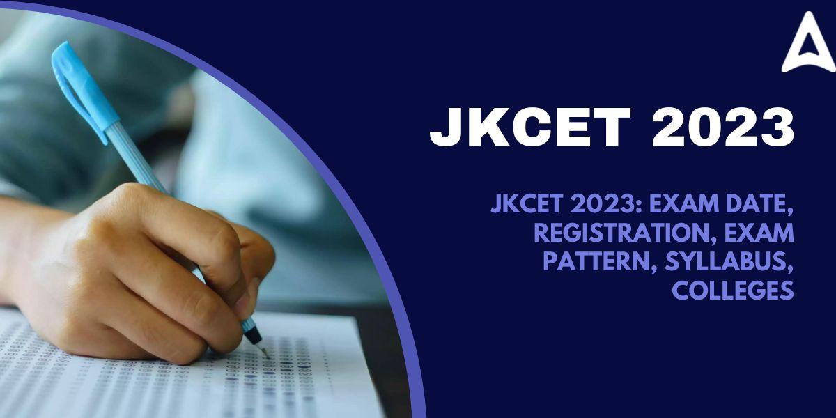 JKCET 2023- Exam Date, Registration, Exam Pattern, Syllabus, Colleges_30.1