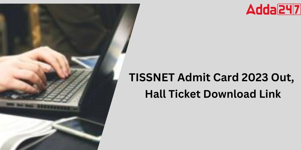 TISSNET Admit Card 2023 Out, Hall Ticket Download Link_30.1
