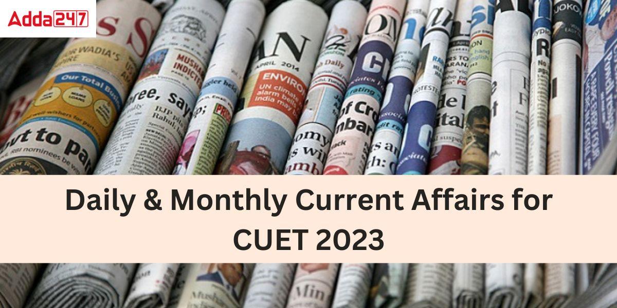 Current Affairs for CUET 2023- Check here All Updated GA/GK PDF_30.1