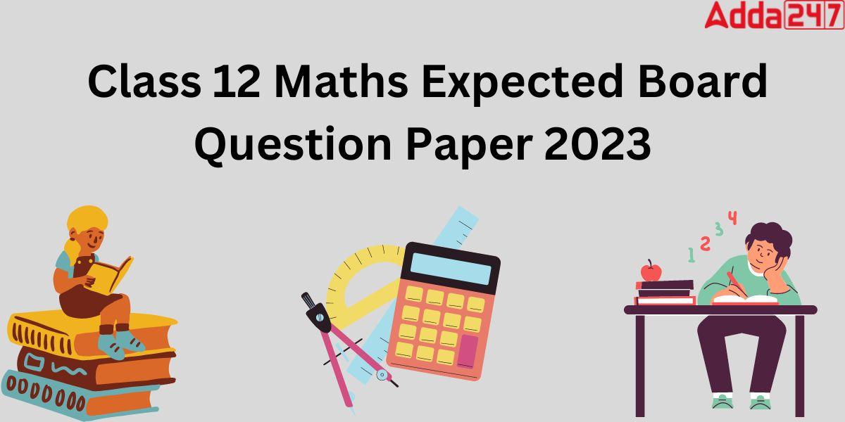 Class 12 Math Board Paper 2023 [ Expected for 11 March ]_30.1