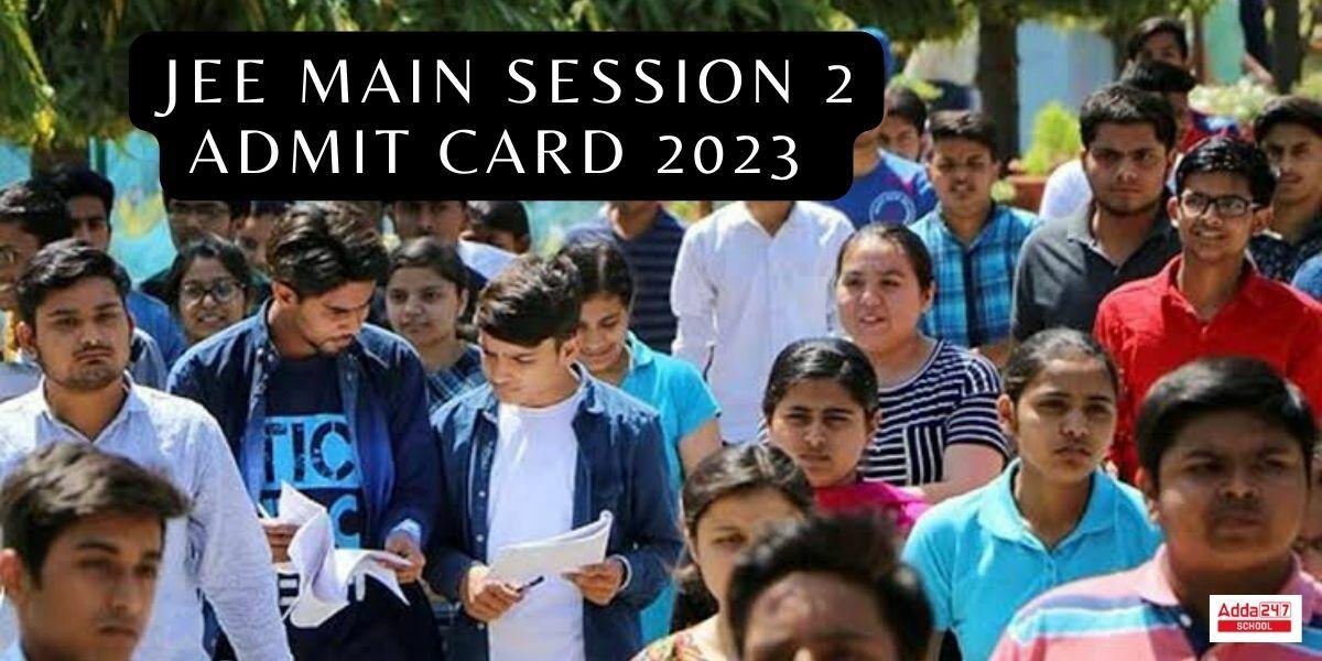 JEE Mains Session 2 Admit Card 2023, Download Hall Ticket @jee mains nta.nic.in_30.1