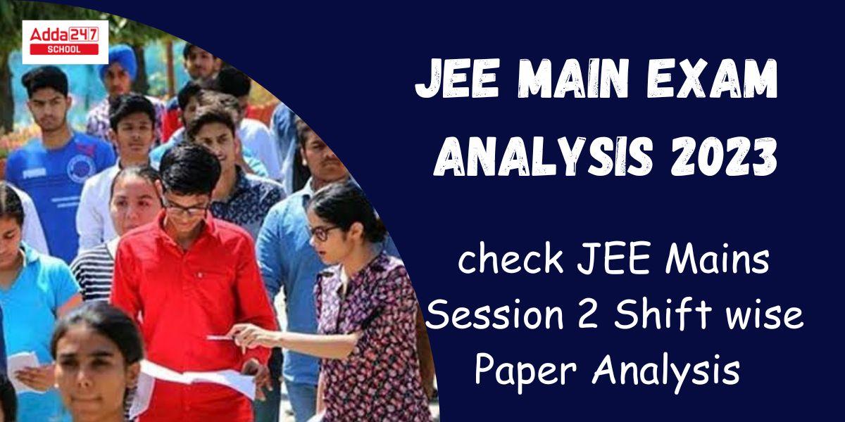 JEE Mains Exam Analysis 2023, Check Paper Analysis For All The Shifts_30.1
