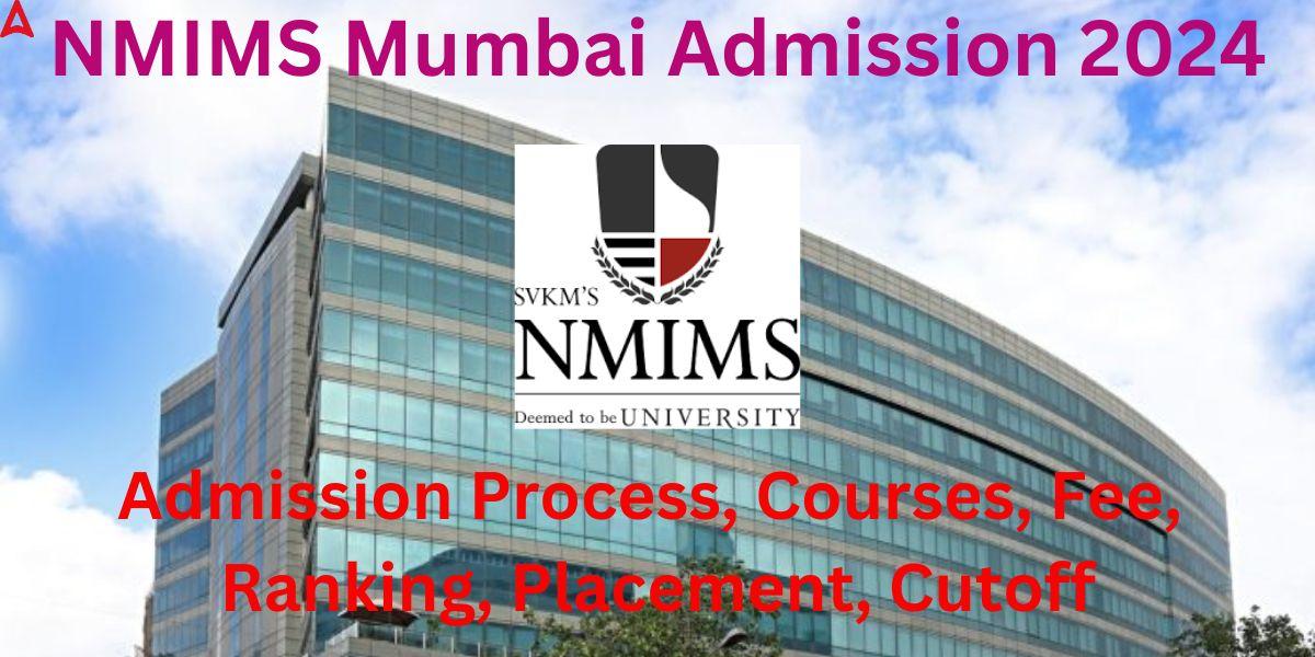 NMIMS Mumbai Admission 2024- Courses, Fees, Cutoff, Ranking