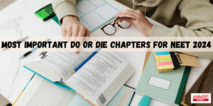 Most Important Do or Die Chapters for NEET 2024