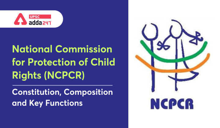 National Commission for Protection of Child Rights (NCPCR): Constitution, Composition and Key Functions_30.1