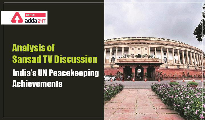 Analysis of Sansad TV Discussion: India's UN Peacekeeping Achievements_30.1