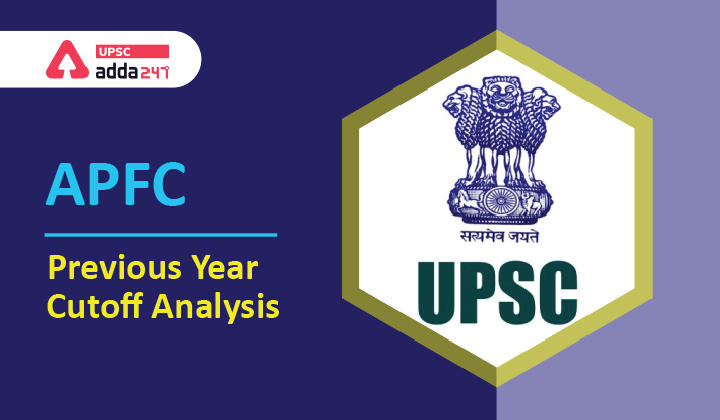 UPSC APFC Recruitment: UPSC APFC cutoff [Previous year analysis]_30.1