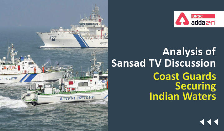 Analysis of Sansad TV Discussion: Coast Guards Securing Indian Waters_30.1