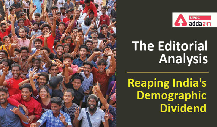 The Editorial Analysis: Reaping India's demographic dividend_30.1