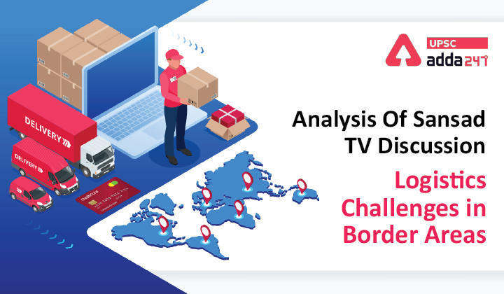 Analysis Of Sansad TV Discussion : "Logistics Challenges in Border Areas"_30.1